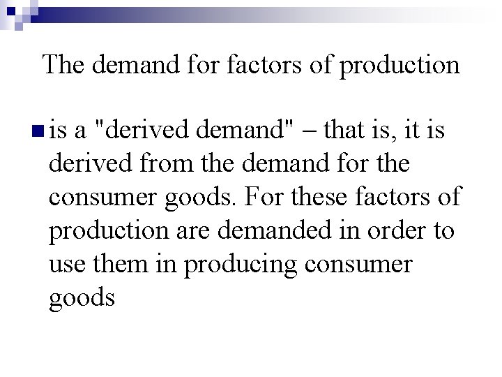 Тhe demand for factors of production n is a "derived demand" – that is,