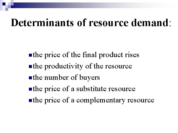 Determinants of resource demand: n the price of the final product rises n the