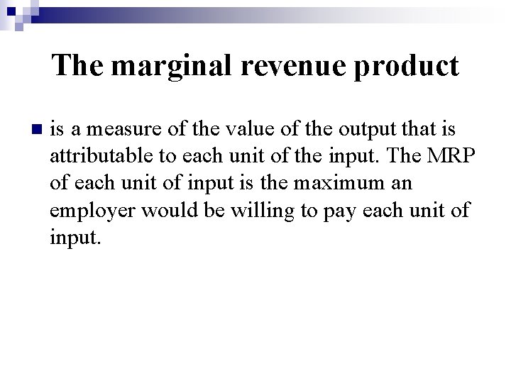 The marginal revenue product n is a measure of the value of the output