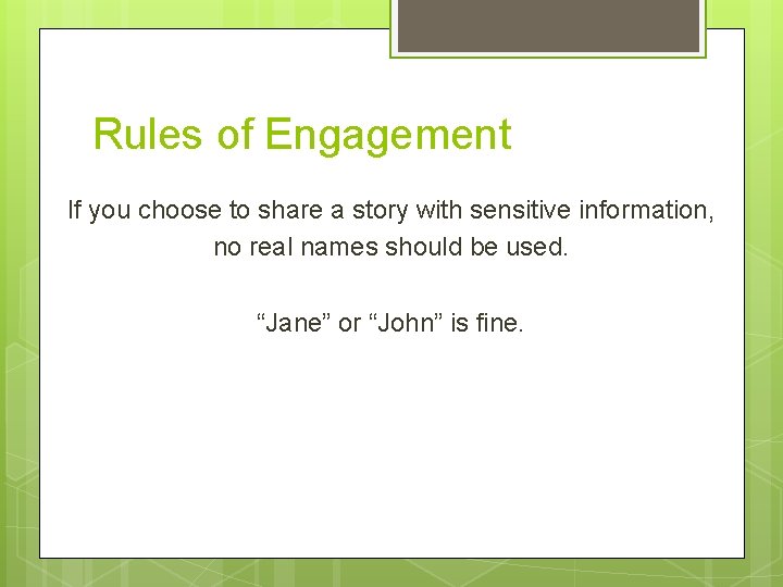 Rules of Engagement If you choose to share a story with sensitive information, no