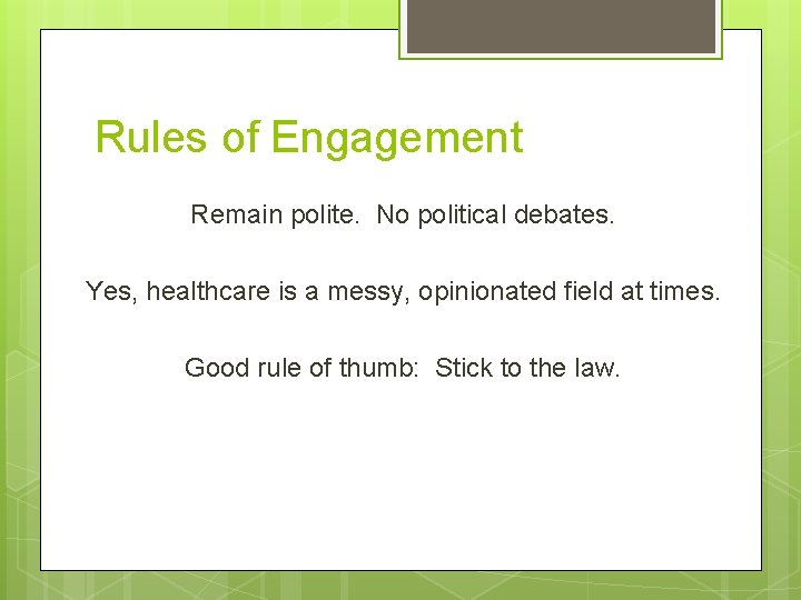 Rules of Engagement Remain polite. No political debates. Yes, healthcare is a messy, opinionated