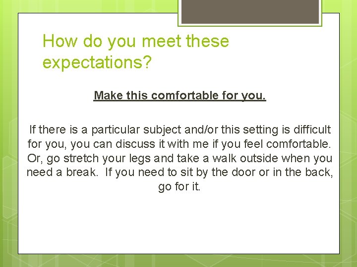 How do you meet these expectations? Make this comfortable for you. If there is