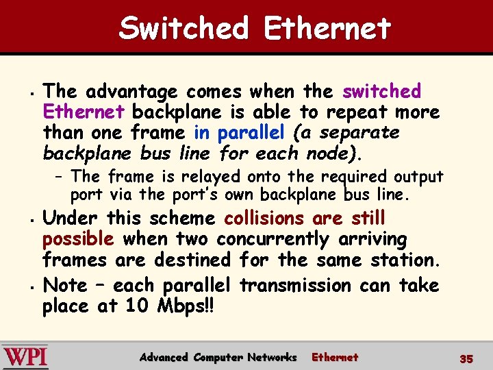 Switched Ethernet § The advantage comes when the switched Ethernet backplane is able to