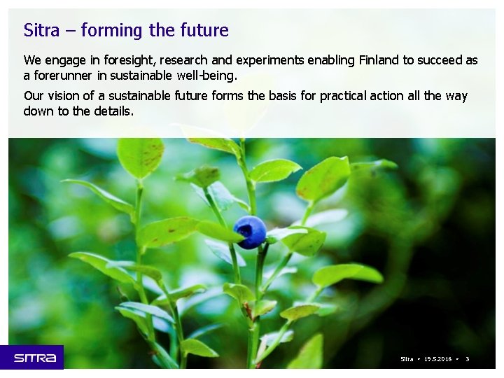 Sitra – forming the future We engage in foresight, research and experiments enabling Finland