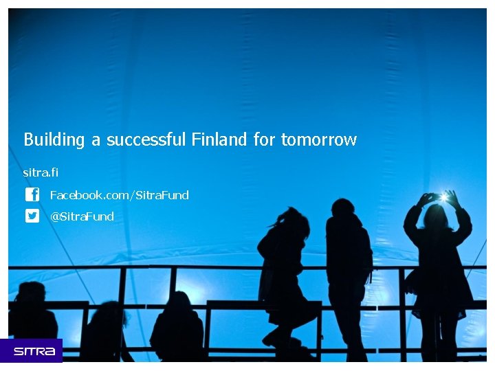 Building a successful Finland for tomorrow sitra. fi Facebook. com/Sitra. Fund @Sitra. Fund 