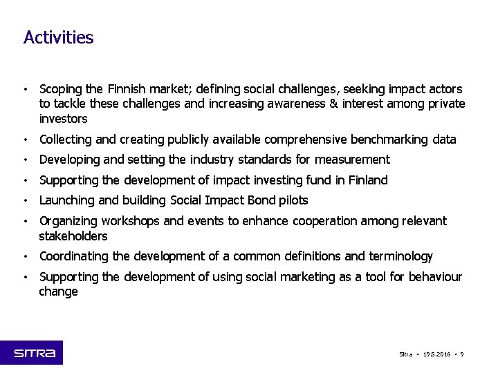 Activities • Scoping the Finnish market; defining social challenges, seeking impact actors to tackle