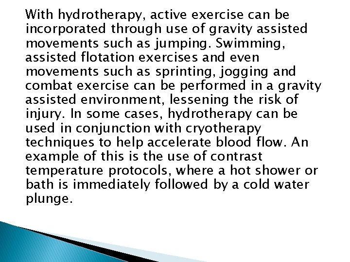 With hydrotherapy, active exercise can be incorporated through use of gravity assisted movements such