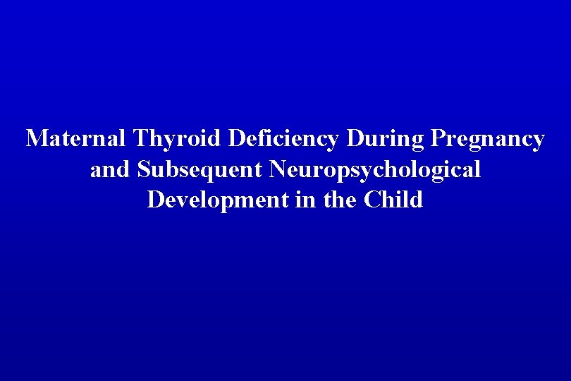 Maternal Thyroid Deficiency During Pregnancy and Subsequent Neuropsychological Development in the Child 