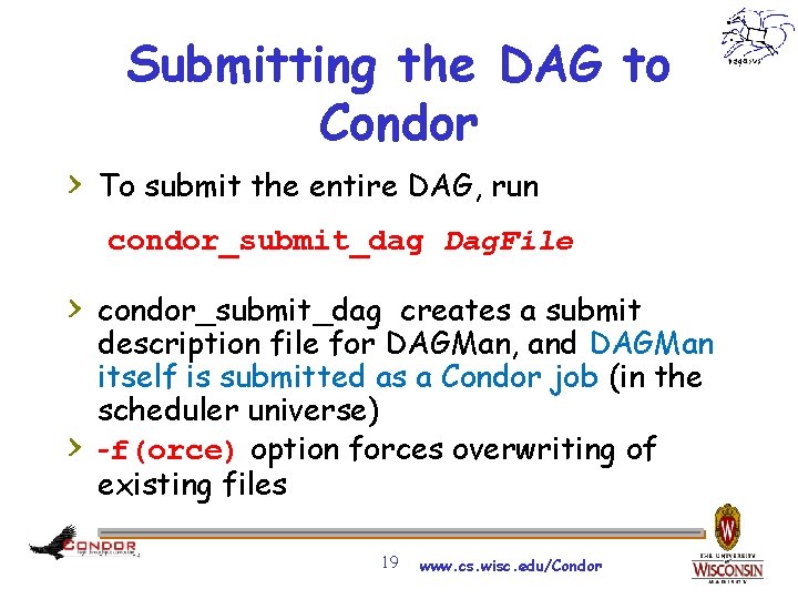 Submitting the DAG to Condor > To submit the entire DAG, run condor_submit_dag Dag.