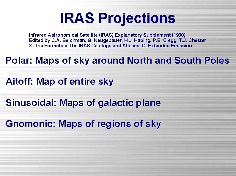 IRAS Projections Infrared Astronomical Satellite (IRAS) Explanatory Supplement (1988) Edited by C. A. Beichman,