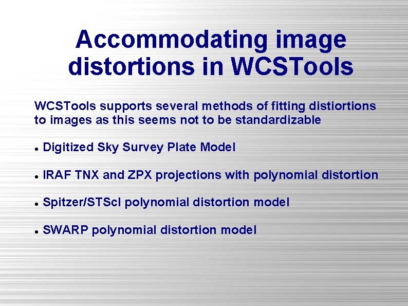 Accommodating image distortions in WCSTools supports several methods of fitting distiortions to images as