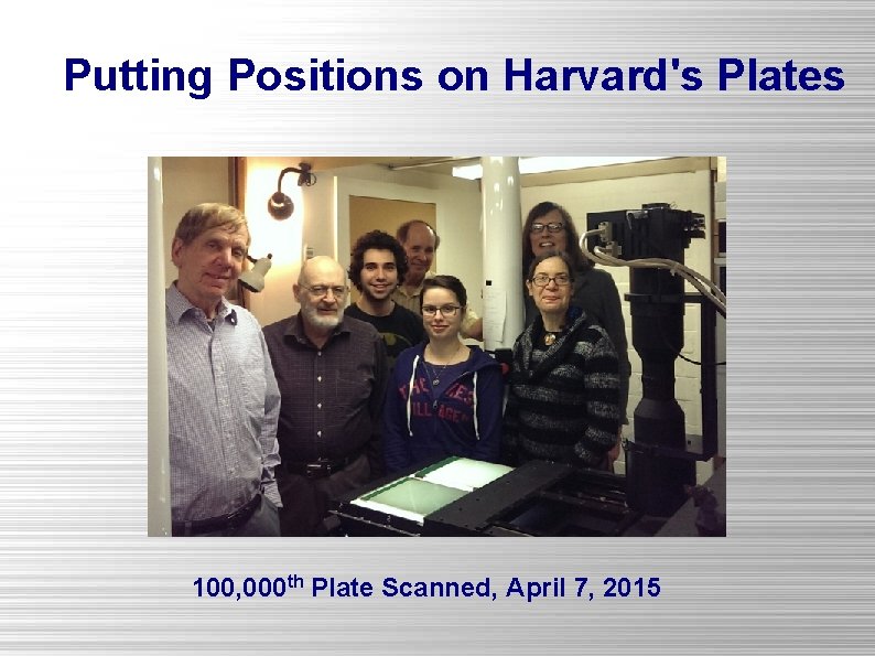 Putting Positions on Harvard's Plates 100, 000 th Plate Scanned, April 7, 2015 