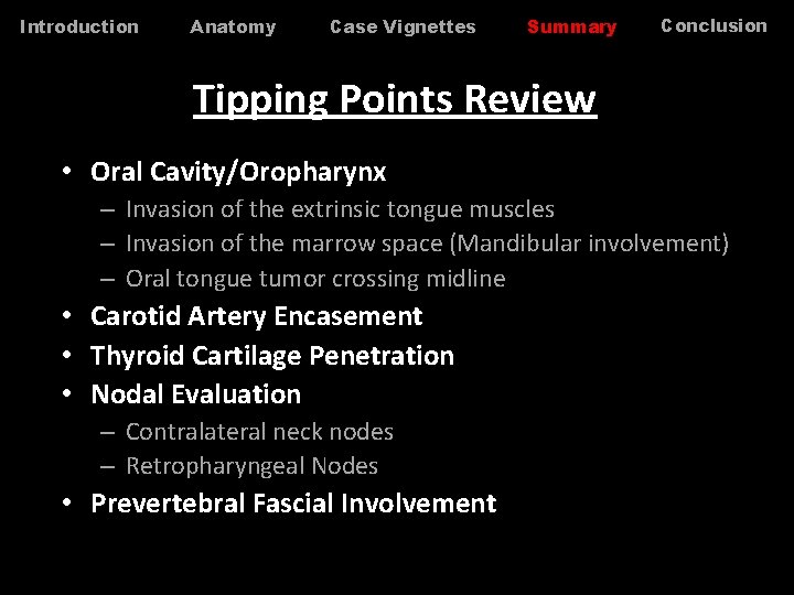 Introduction Anatomy Case Vignettes Summary Conclusion Tipping Points Review • Oral Cavity/Oropharynx – Invasion Introduction Anatomy Case Vignettes Summary Conclusion Tipping Points Review • Oral Cavity/Oropharynx – Invasion