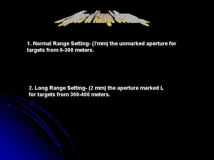 1. Normal Range Setting- (7 mm) the unmarked aperture for targets from 0 -300