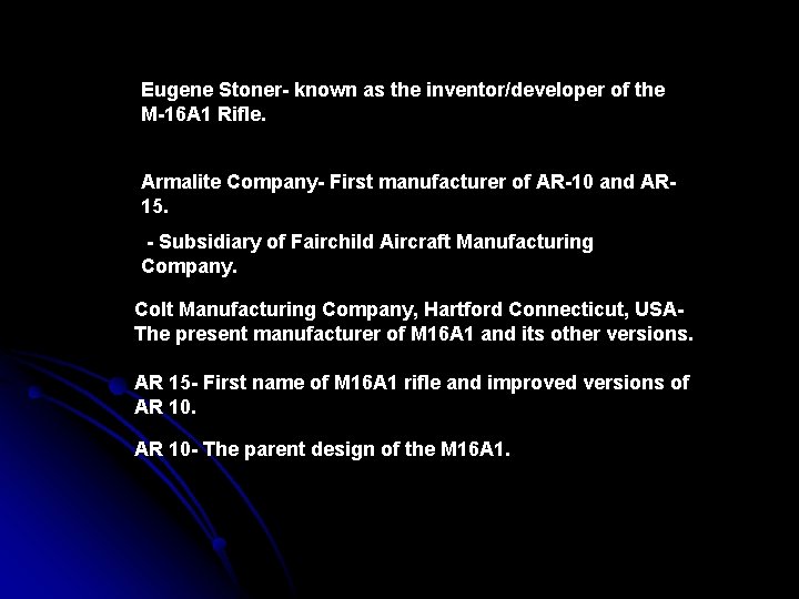 Eugene Stoner- known as the inventor/developer of the M-16 A 1 Rifle. Armalite Company-