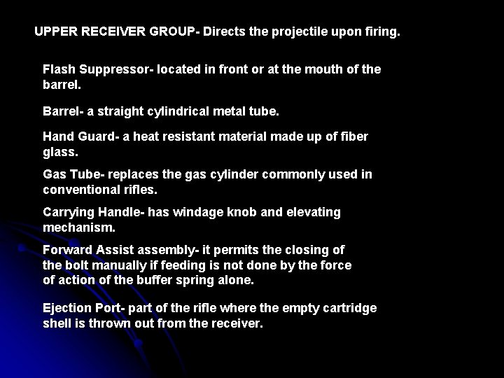 UPPER RECEIVER GROUP- Directs the projectile upon firing. Flash Suppressor- located in front or