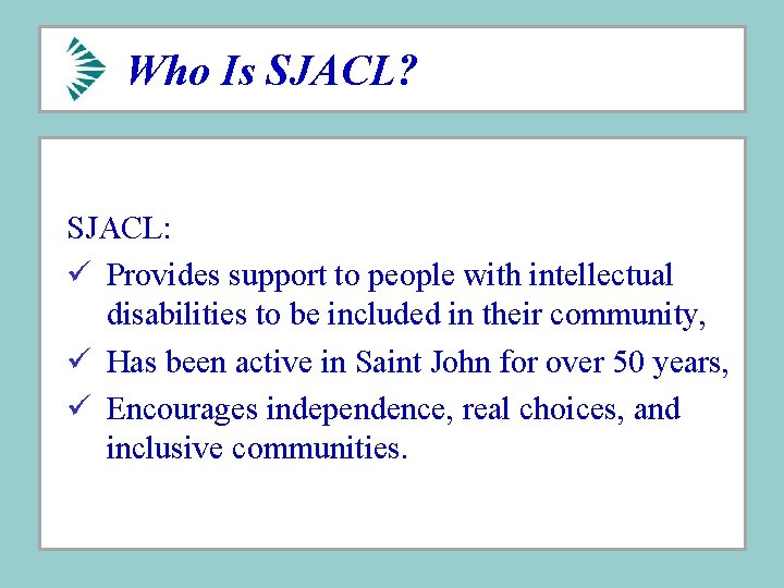 Who Is SJACL? SJACL: ü Provides support to people with intellectual disabilities to be Who Is SJACL? SJACL: ü Provides support to people with intellectual disabilities to be