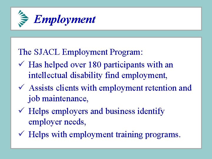 Employment The SJACL Employment Program: ü Has helped over 180 participants with an intellectual Employment The SJACL Employment Program: ü Has helped over 180 participants with an intellectual