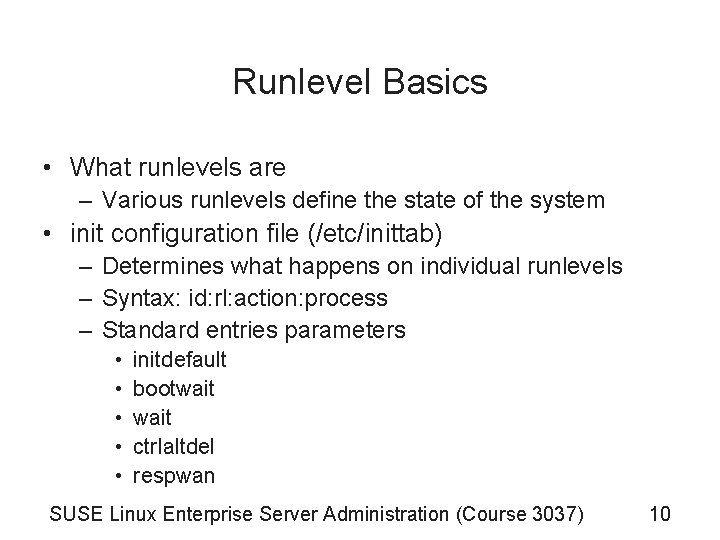 Runlevel Basics • What runlevels are – Various runlevels define the state of the Runlevel Basics • What runlevels are – Various runlevels define the state of the