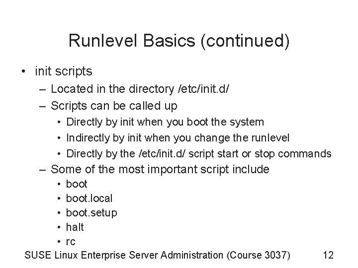 Runlevel Basics (continued) • init scripts – Located in the directory /etc/init. d/ – Runlevel Basics (continued) • init scripts – Located in the directory /etc/init. d/ –