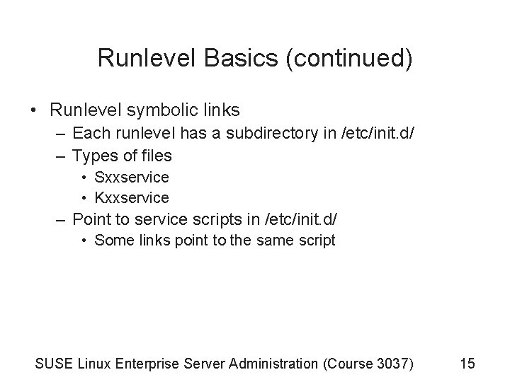 Runlevel Basics (continued) • Runlevel symbolic links – Each runlevel has a subdirectory in Runlevel Basics (continued) • Runlevel symbolic links – Each runlevel has a subdirectory in