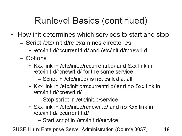 Runlevel Basics (continued) • How init determines which services to start and stop – Runlevel Basics (continued) • How init determines which services to start and stop –