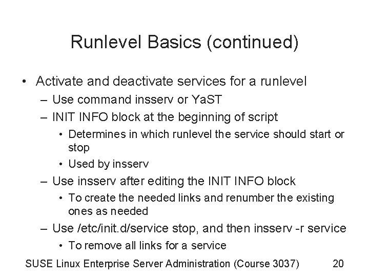 Runlevel Basics (continued) • Activate and deactivate services for a runlevel – Use command Runlevel Basics (continued) • Activate and deactivate services for a runlevel – Use command