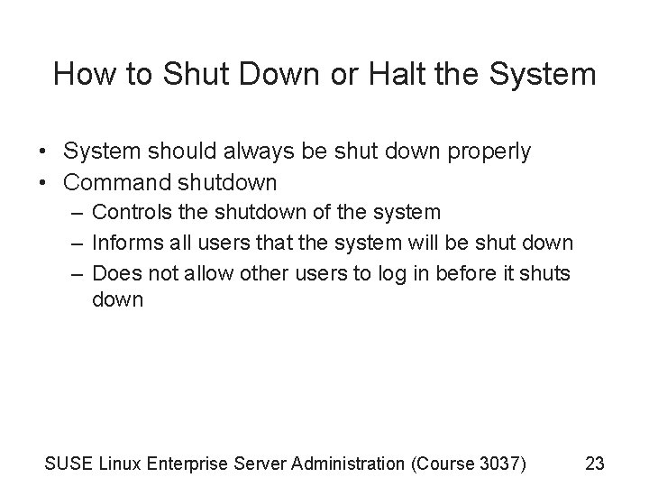 How to Shut Down or Halt the System • System should always be shut How to Shut Down or Halt the System • System should always be shut