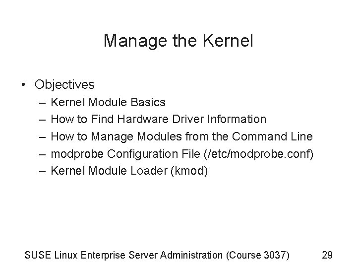 Manage the Kernel • Objectives – – – Kernel Module Basics How to Find Manage the Kernel • Objectives – – – Kernel Module Basics How to Find