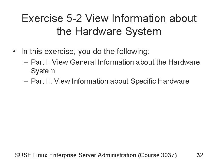Exercise 5 -2 View Information about the Hardware System • In this exercise, you Exercise 5 -2 View Information about the Hardware System • In this exercise, you