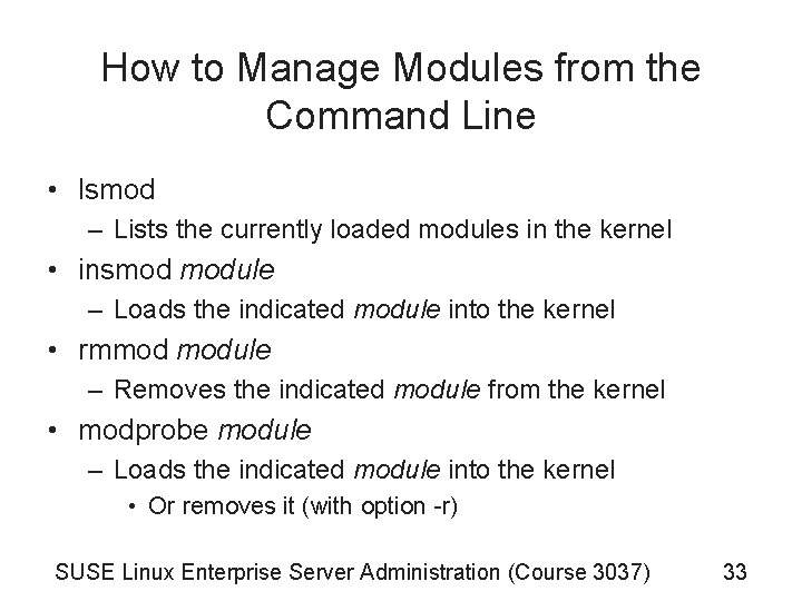 How to Manage Modules from the Command Line • lsmod – Lists the currently How to Manage Modules from the Command Line • lsmod – Lists the currently