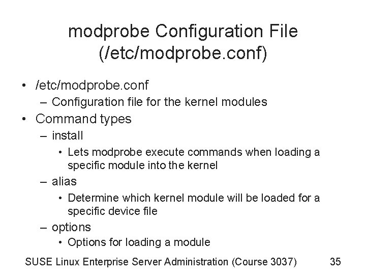 modprobe Configuration File (/etc/modprobe. conf) • /etc/modprobe. conf – Configuration file for the kernel modprobe Configuration File (/etc/modprobe. conf) • /etc/modprobe. conf – Configuration file for the kernel
