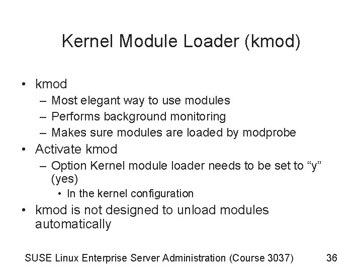 Kernel Module Loader (kmod) • kmod – Most elegant way to use modules – Kernel Module Loader (kmod) • kmod – Most elegant way to use modules –