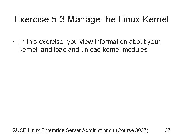 Exercise 5 -3 Manage the Linux Kernel • In this exercise, you view information Exercise 5 -3 Manage the Linux Kernel • In this exercise, you view information