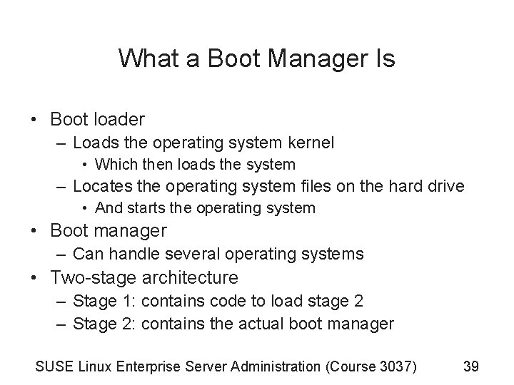 What a Boot Manager Is • Boot loader – Loads the operating system kernel What a Boot Manager Is • Boot loader – Loads the operating system kernel