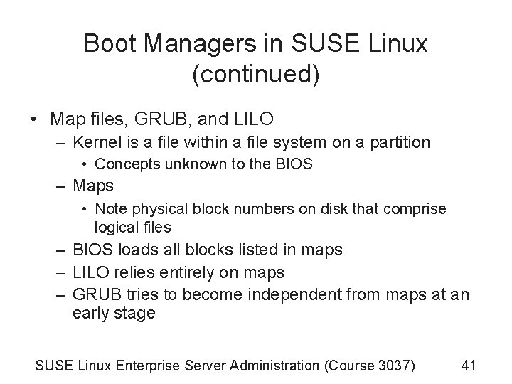 Boot Managers in SUSE Linux (continued) • Map files, GRUB, and LILO – Kernel Boot Managers in SUSE Linux (continued) • Map files, GRUB, and LILO – Kernel