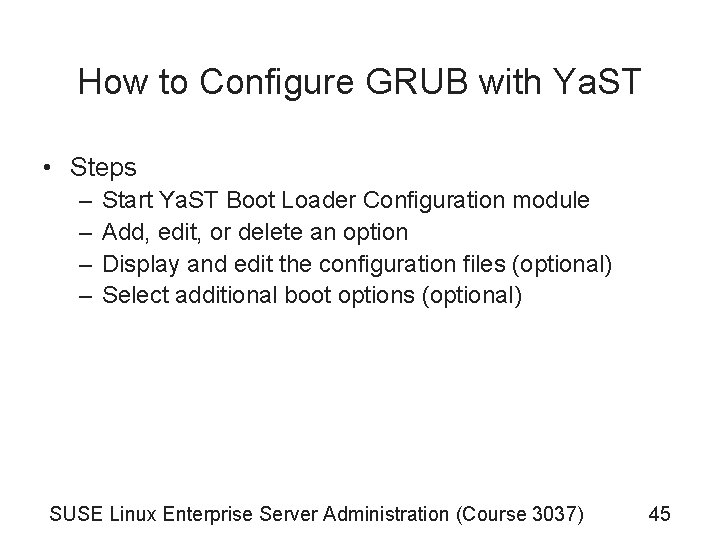 How to Configure GRUB with Ya. ST • Steps – – Start Ya. ST How to Configure GRUB with Ya. ST • Steps – – Start Ya. ST