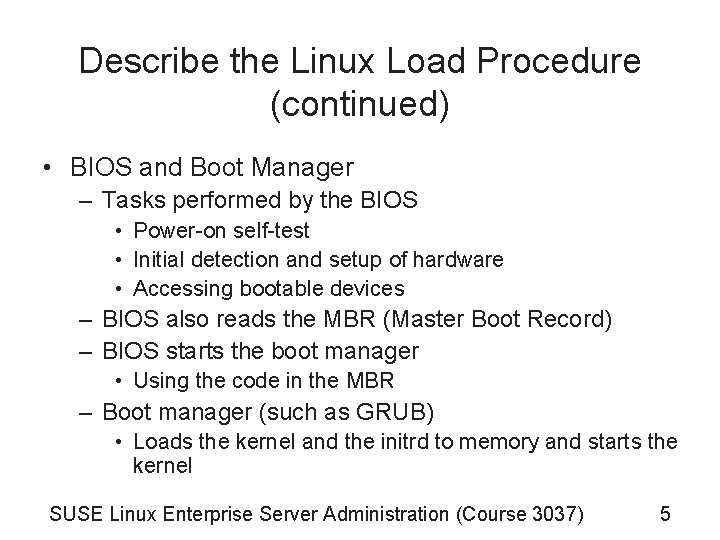 Describe the Linux Load Procedure (continued) • BIOS and Boot Manager – Tasks performed Describe the Linux Load Procedure (continued) • BIOS and Boot Manager – Tasks performed