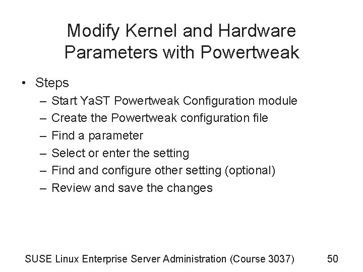 Modify Kernel and Hardware Parameters with Powertweak • Steps – – – Start Ya. Modify Kernel and Hardware Parameters with Powertweak • Steps – – – Start Ya.