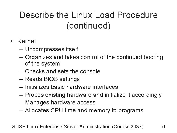 Describe the Linux Load Procedure (continued) • Kernel – Uncompresses itself – Organizes and Describe the Linux Load Procedure (continued) • Kernel – Uncompresses itself – Organizes and