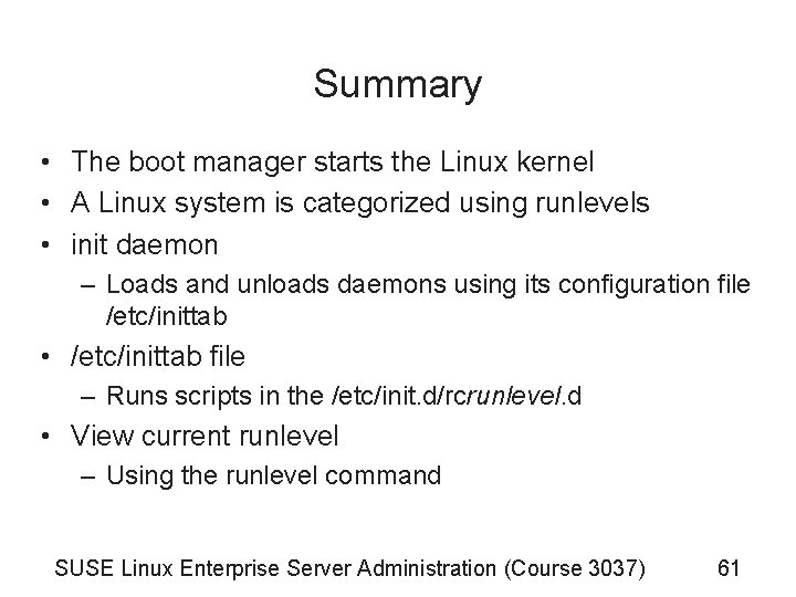 Summary • The boot manager starts the Linux kernel • A Linux system is Summary • The boot manager starts the Linux kernel • A Linux system is