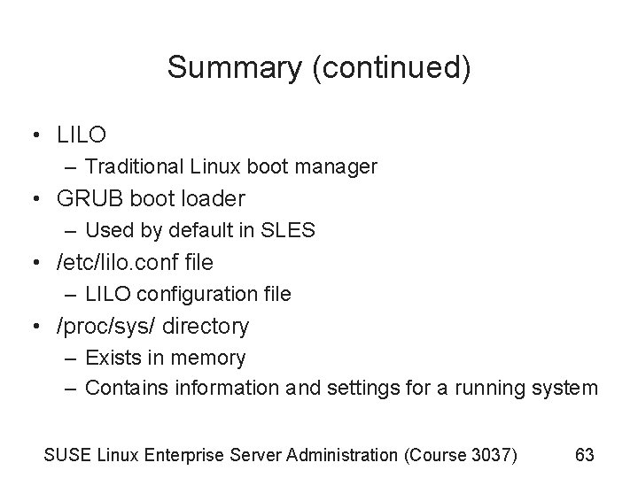 Summary (continued) • LILO – Traditional Linux boot manager • GRUB boot loader – Summary (continued) • LILO – Traditional Linux boot manager • GRUB boot loader –