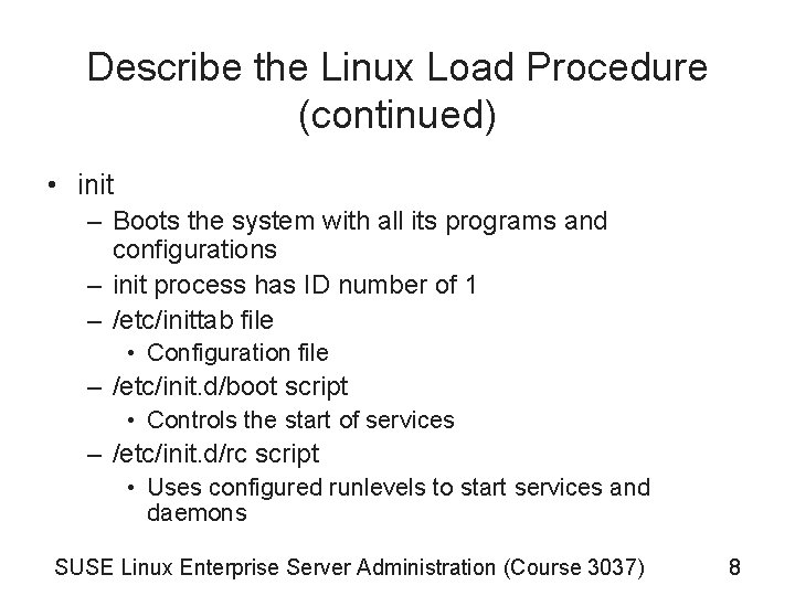 Describe the Linux Load Procedure (continued) • init – Boots the system with all Describe the Linux Load Procedure (continued) • init – Boots the system with all