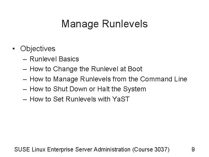 Manage Runlevels • Objectives – – – Runlevel Basics How to Change the Runlevel Manage Runlevels • Objectives – – – Runlevel Basics How to Change the Runlevel