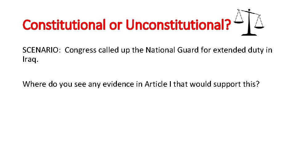 Constitutional or Unconstitutional? SCENARIO: Congress called up the National Guard for extended duty in