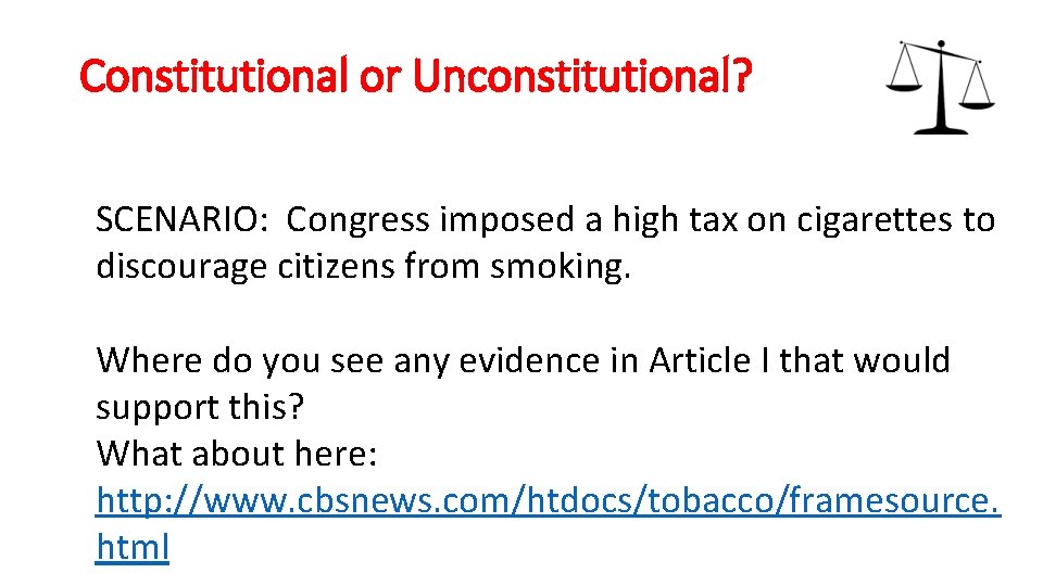 Constitutional or Unconstitutional? SCENARIO: Congress imposed a high tax on cigarettes to discourage citizens