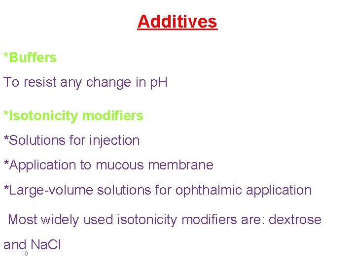 Additives *Buffers To resist any change in p. H *Isotonicity modifiers *Solutions for injection