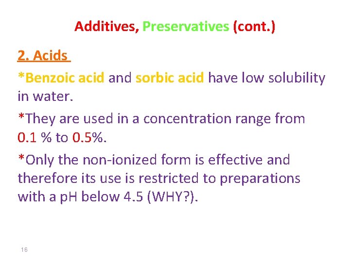 Additives, Preservatives (cont. ) 2. Acids *Benzoic acid and sorbic acid have low solubility