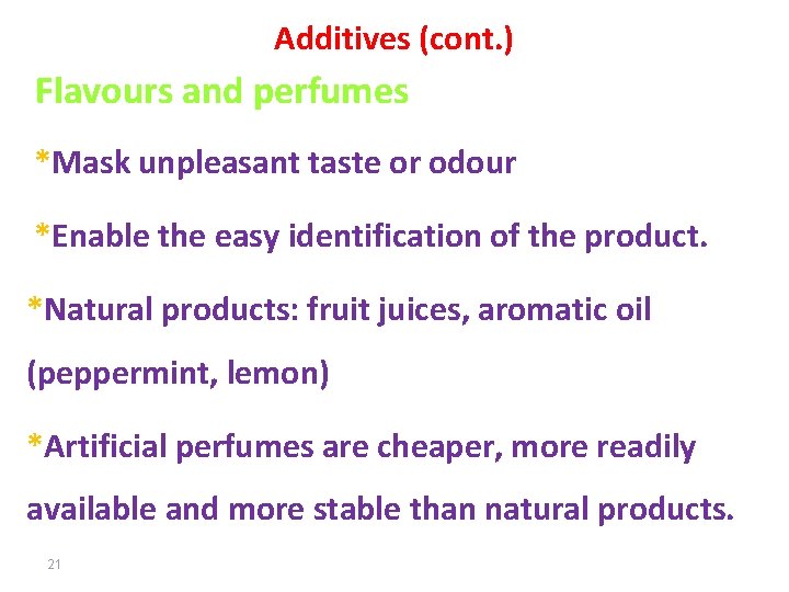 Additives (cont. ) Flavours and perfumes *Mask unpleasant taste or odour *Enable the easy