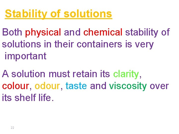 Stability of solutions Both physical and chemical stability of solutions in their containers is